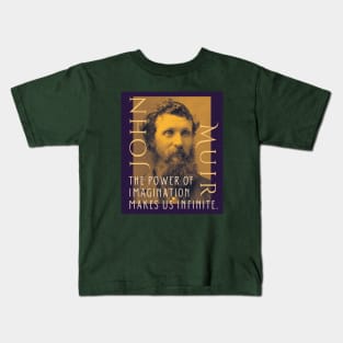 John Muir portrait and quote: The power of imagination makes us infinite. Kids T-Shirt